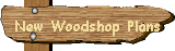 New Woodshop Plans